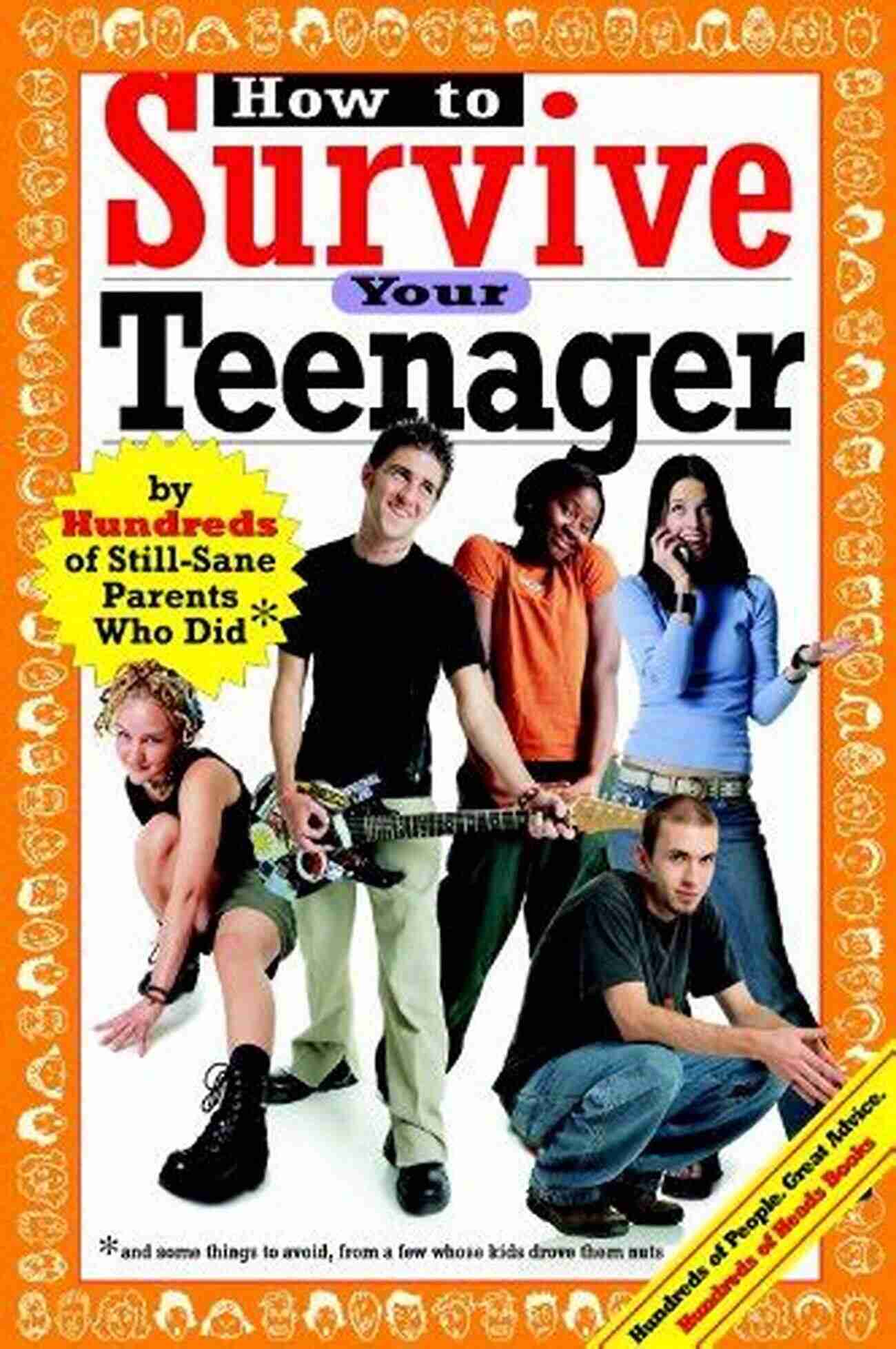 Teenager Growing Up How To Survive Your Teenager: By Hundreds Of Still Sane Parents Who Did (Hundreds Of Heads Survival Guides)