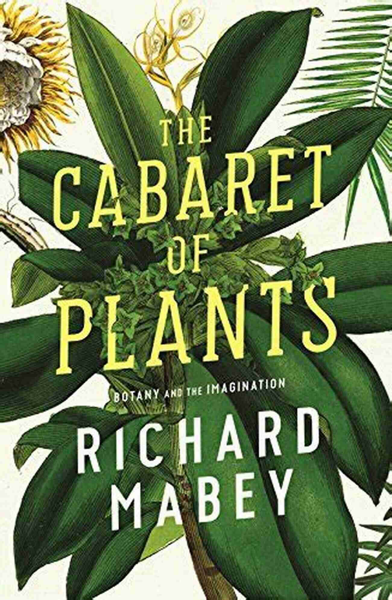 The Cabaret Of Plants: Botany And The Imagination