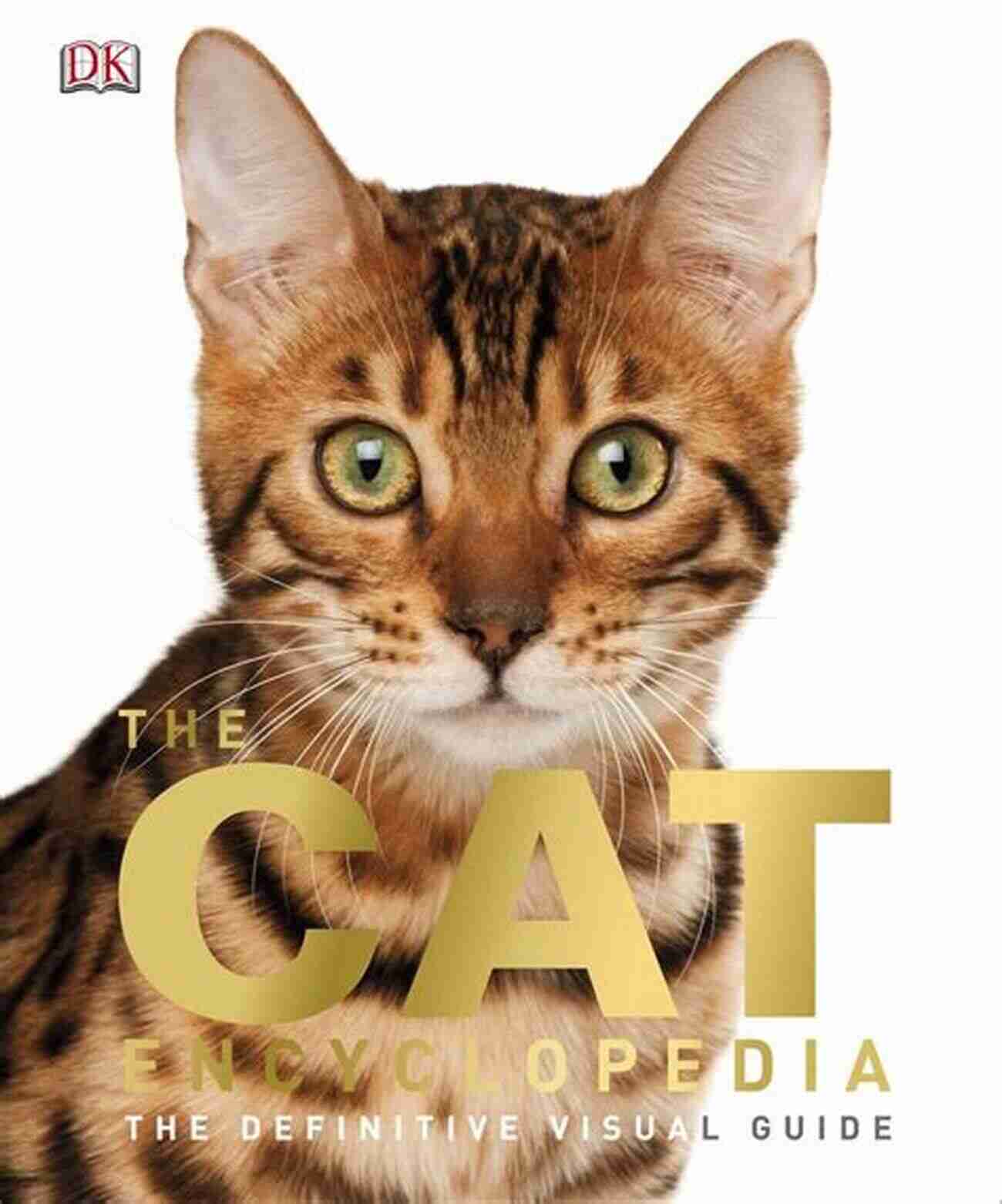 The Cat Encyclopedia Cover Image: A Captivating Visual Guide About The Wonderful World Of Cats The Cat Encyclopedia: The Definitive Visual Guide