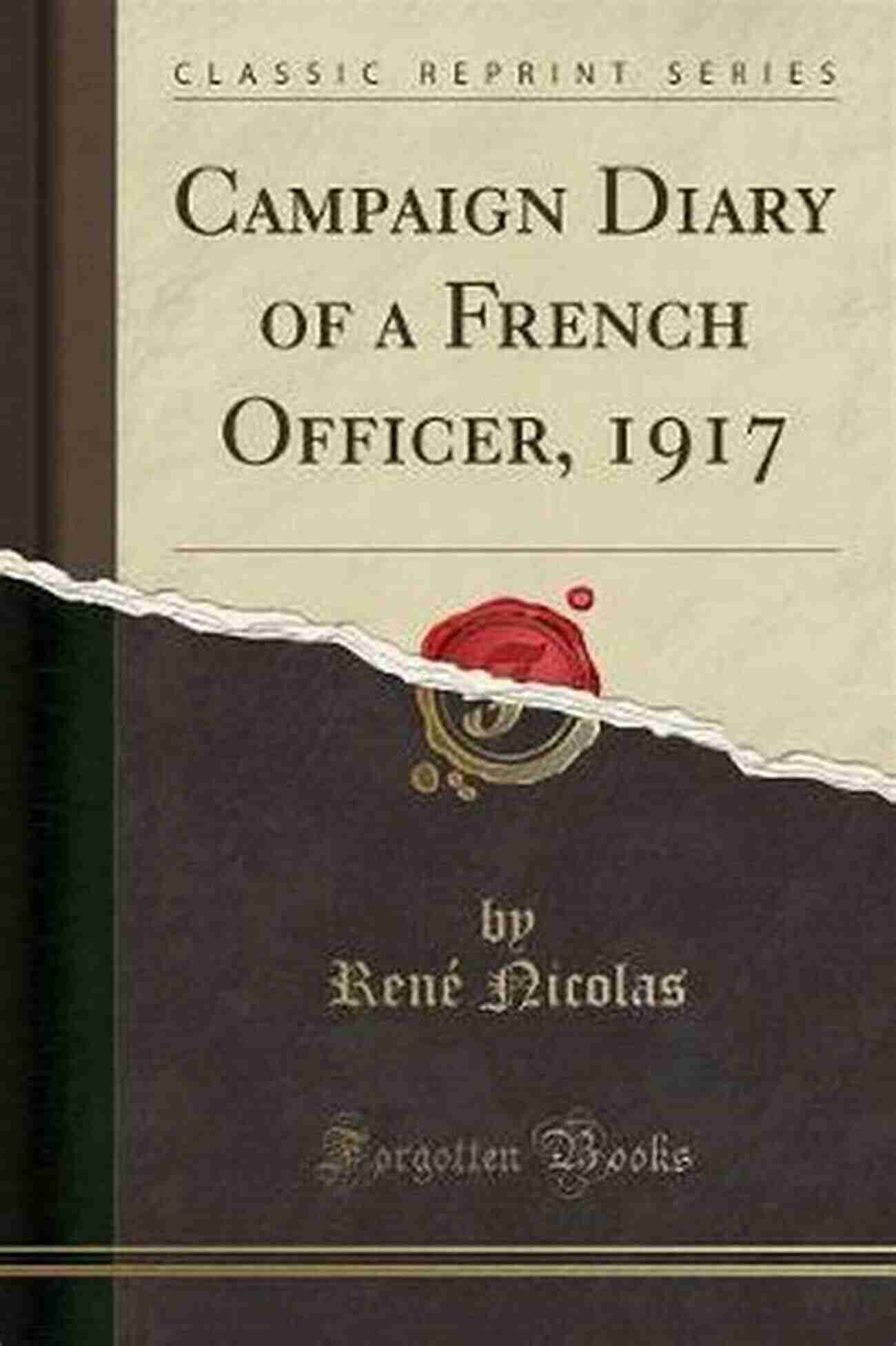 The Diary Of Young Officer 1917 A Glimpse Into The Life Of A Brave Soldier Some Desperate Glory: The Diary Of A Young Officer 1917