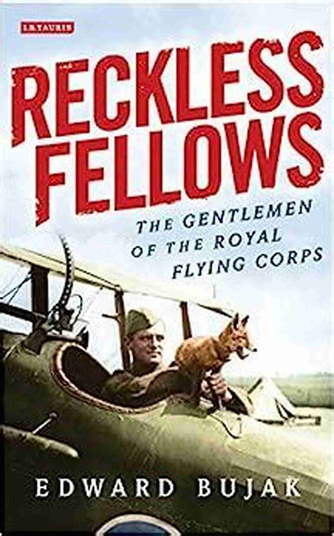 The Gentlemen Of The Royal Flying Corps Reckless Fellows: The Gentlemen Of The Royal Flying Corps