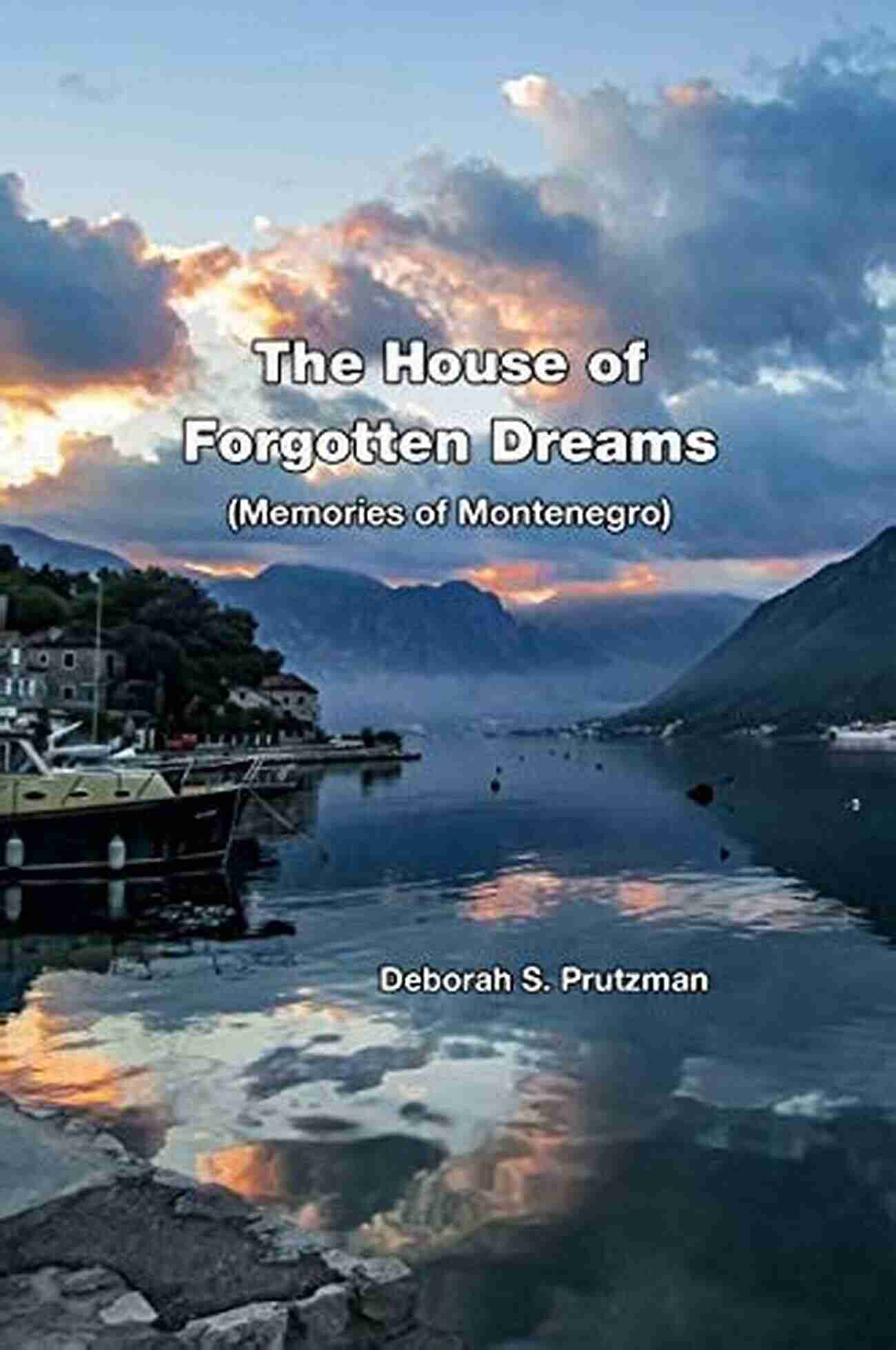 The House Of Forgotten Dreams Memories Of Montenegro The House Of Forgotten Dreams: Memories Of Montenegro