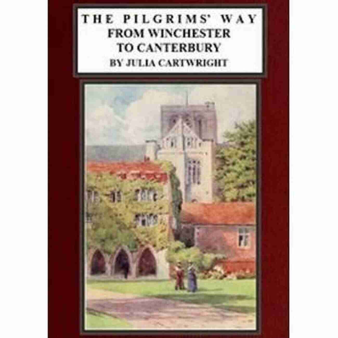 The Pilgrims Way From Winchester To Canterbury Illustrated The Pilgrims Way From Winchester To Canterbury (Illustrated)