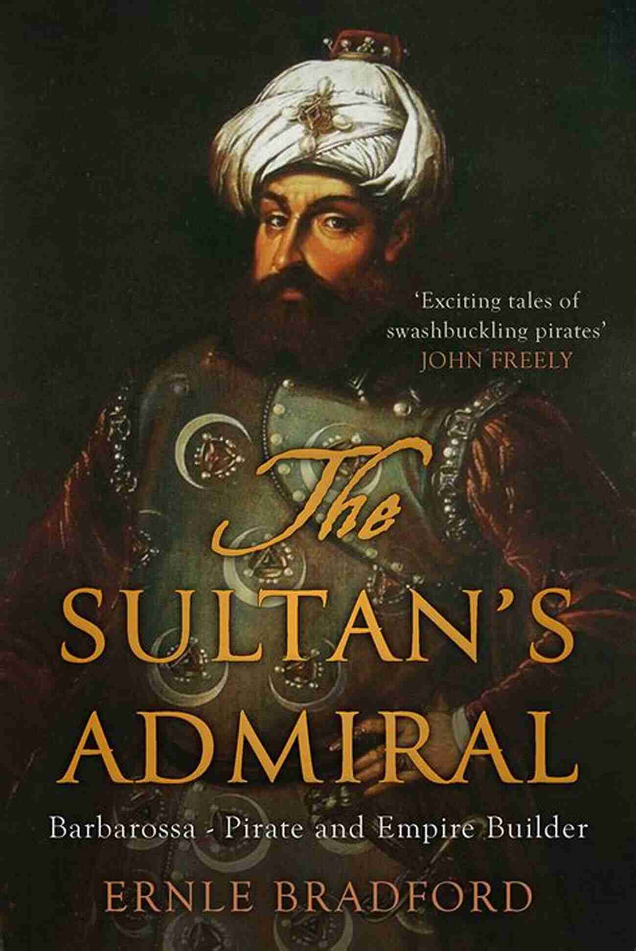 The Sultan Admiral Barbarossa The Sultan S Admiral: The Life Of Barbarossa