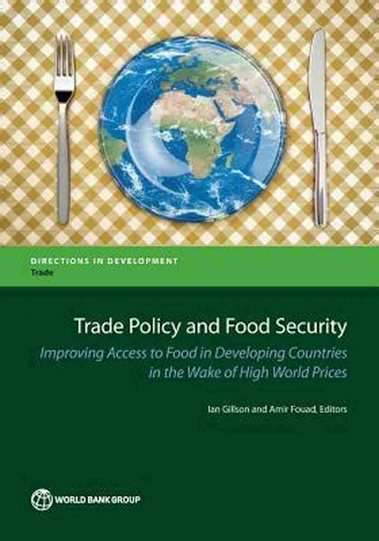 Trade Policy And Food Security: Can International Trade Affect Access To Nutritious Food? Trade Policy And Food Security: Improving Access To Food In Developing Countries In The Wake Of High World Prices (Directions In Development)