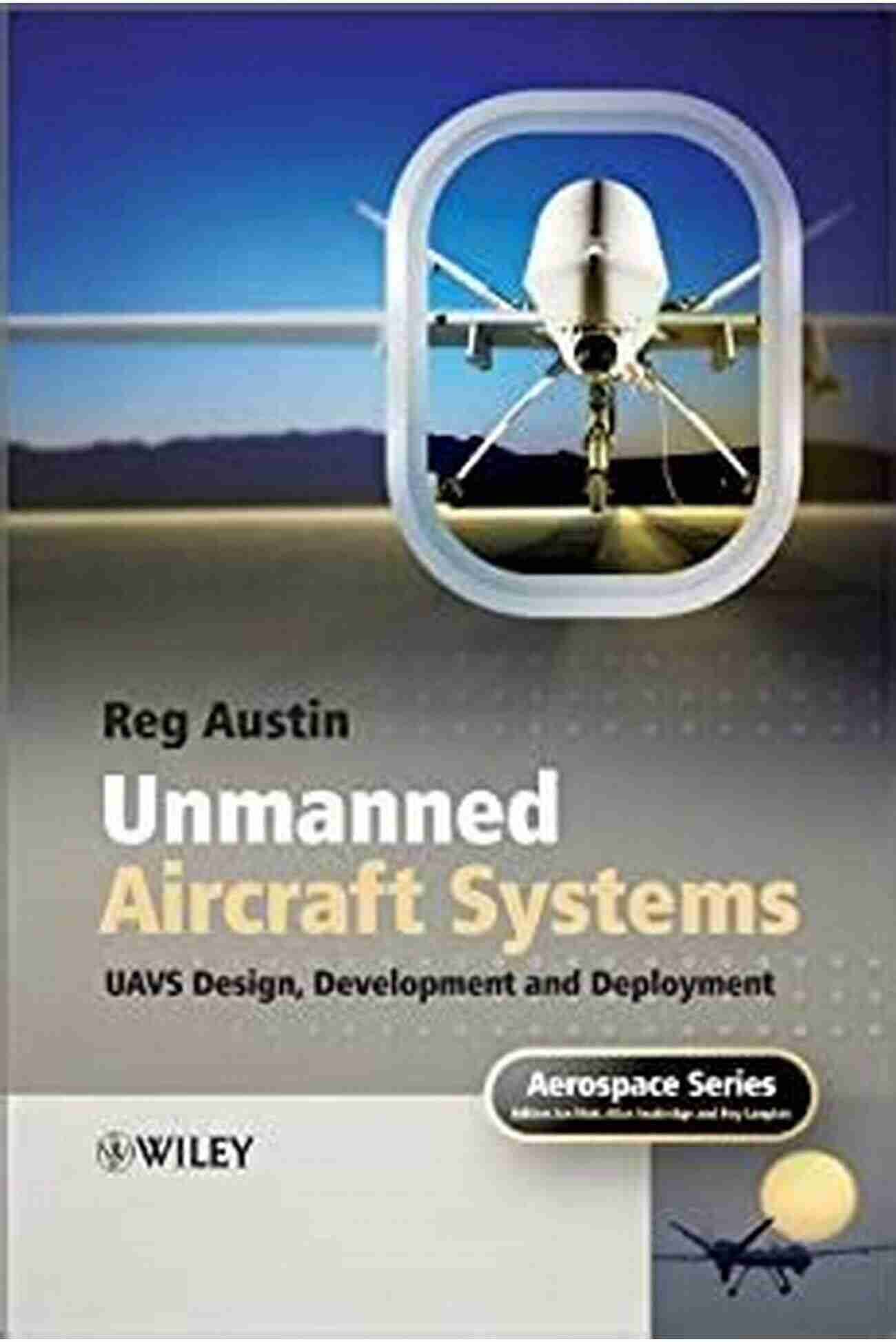 UAVs Design Development And Deployment Aerospace 55 Unmanned Aircraft Systems: UAVS Design Development And Deployment (Aerospace 55)