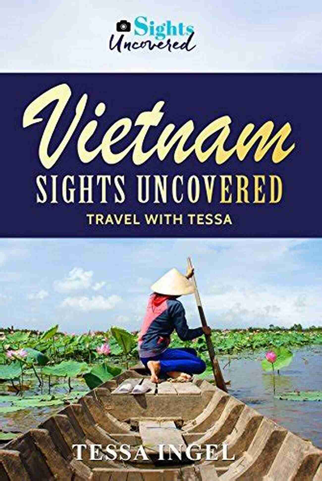 Vietnam Sights Uncovered By Barbara Bond A Journey Through Rich Culture And Breathtaking Landscapes Vietnam: Sights Uncovered: Barbara I Bond