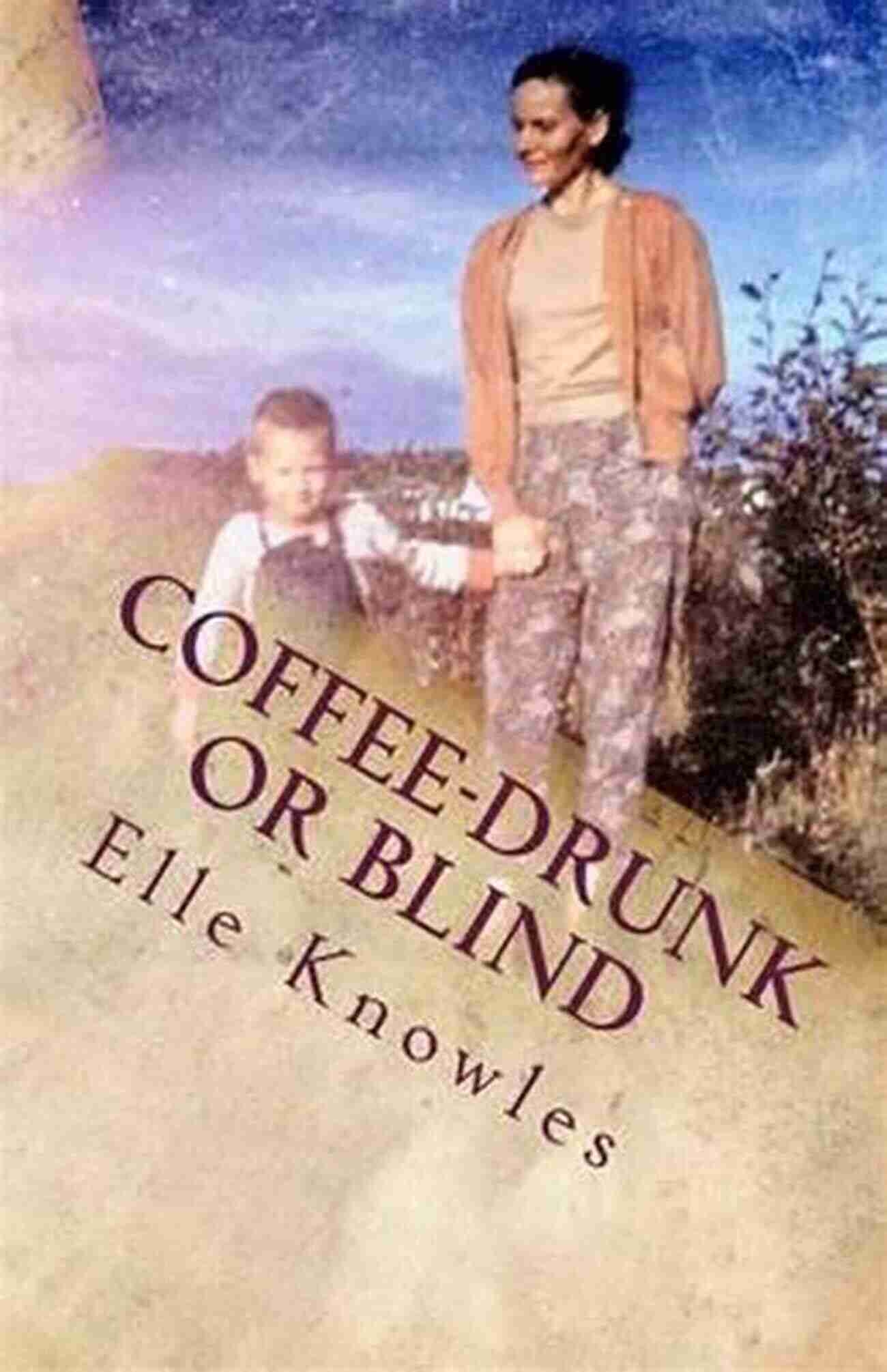 Woman Drinking Coffee COFFEE DRUNK Or BLIND Elle Knowles