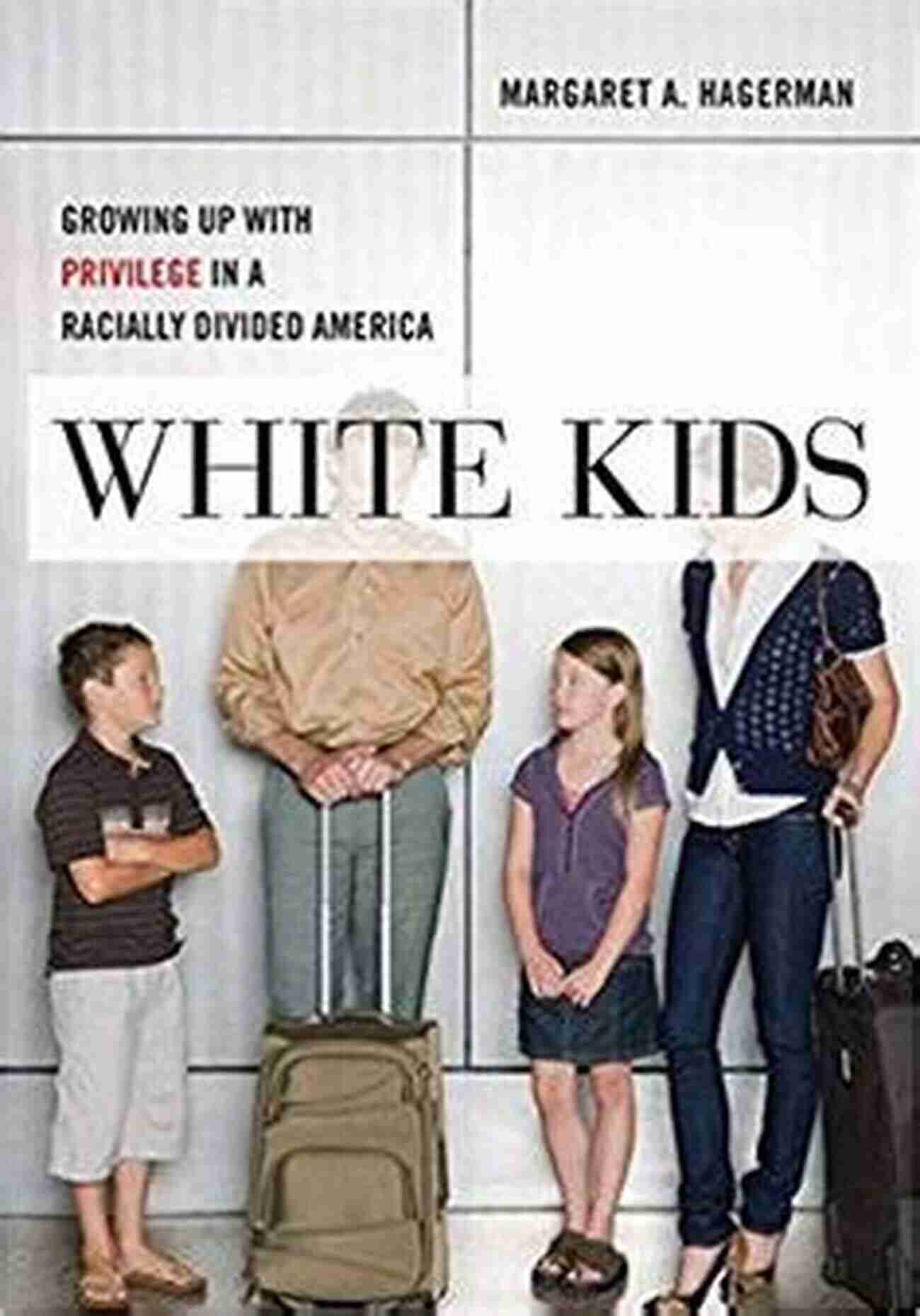 Young Girl Holding A Privilege Mask While Looking At A Racially Divided America Map White Kids: Growing Up With Privilege In A Racially Divided America (Critical Perspectives On Youth 1)