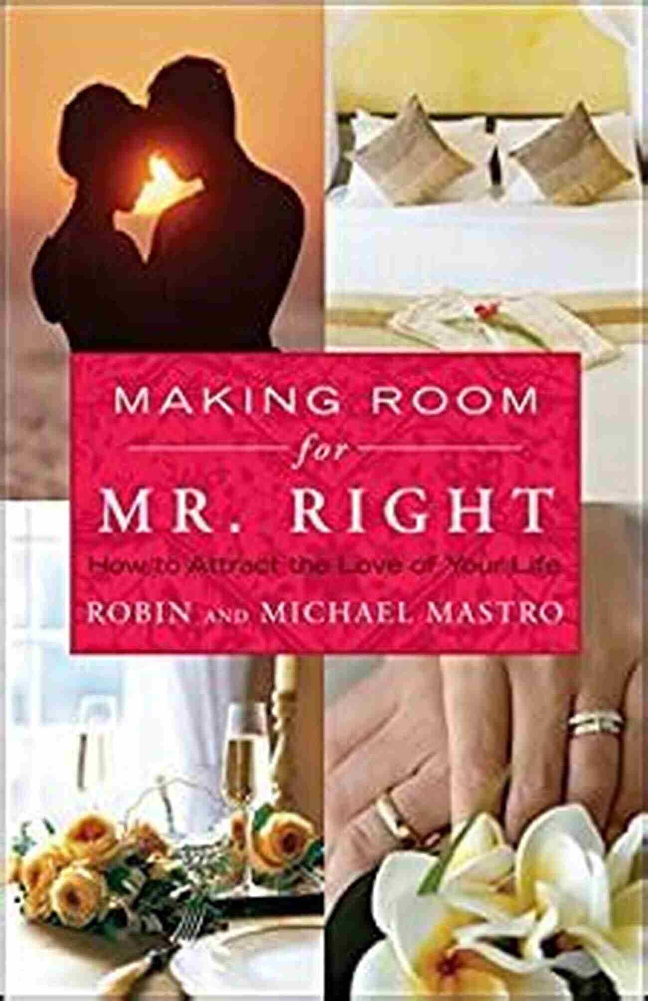 Attract The Love Of Your Life Atria Non Fiction Original Hardcover Making Room For Mr Right: How To Attract The Love Of Your Life (Atria Non Fiction Original Hardcover)