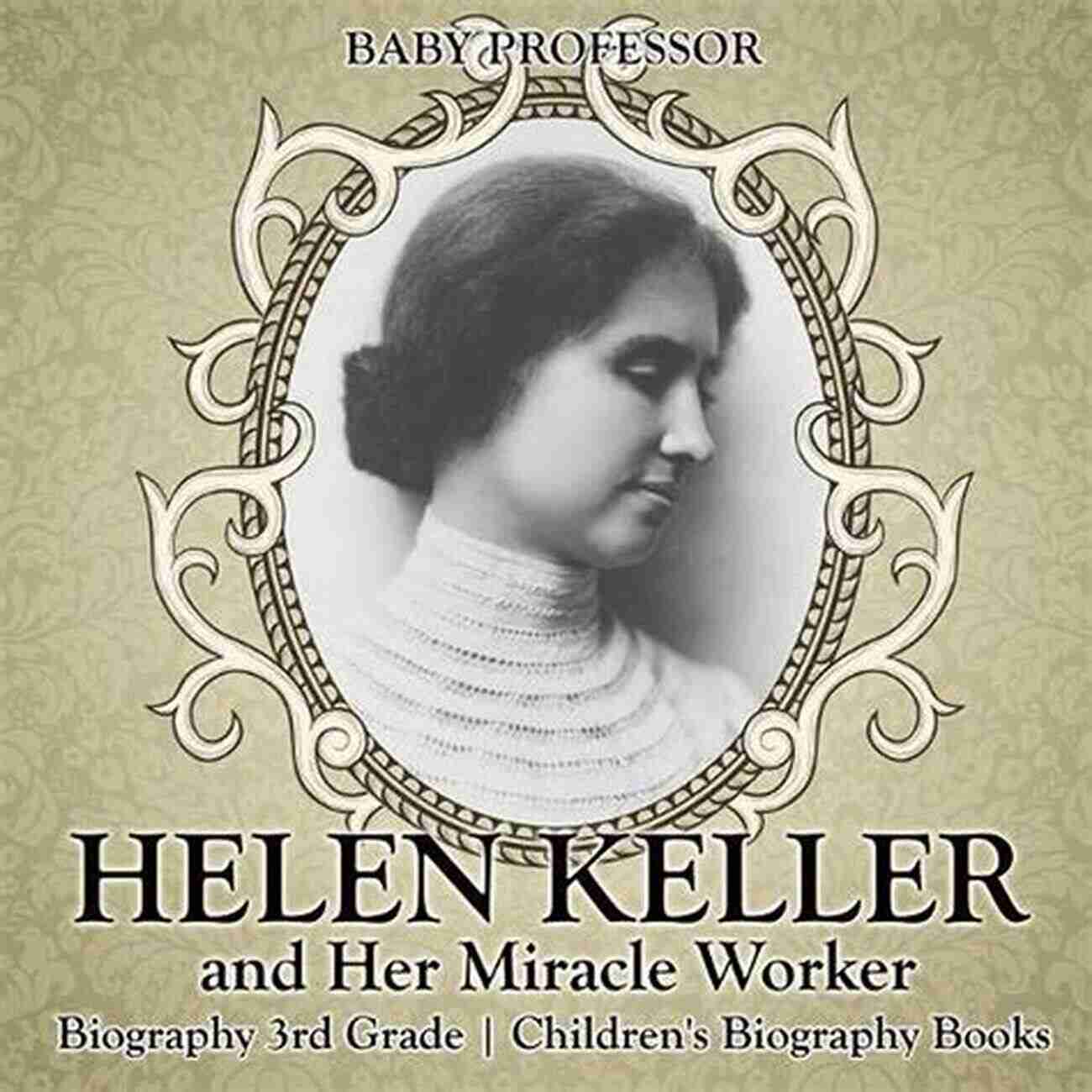 Helen Keller Biography 3rd Grade Children Helen Keller And Her Miracle Worker Biography 3rd Grade Children S Biography