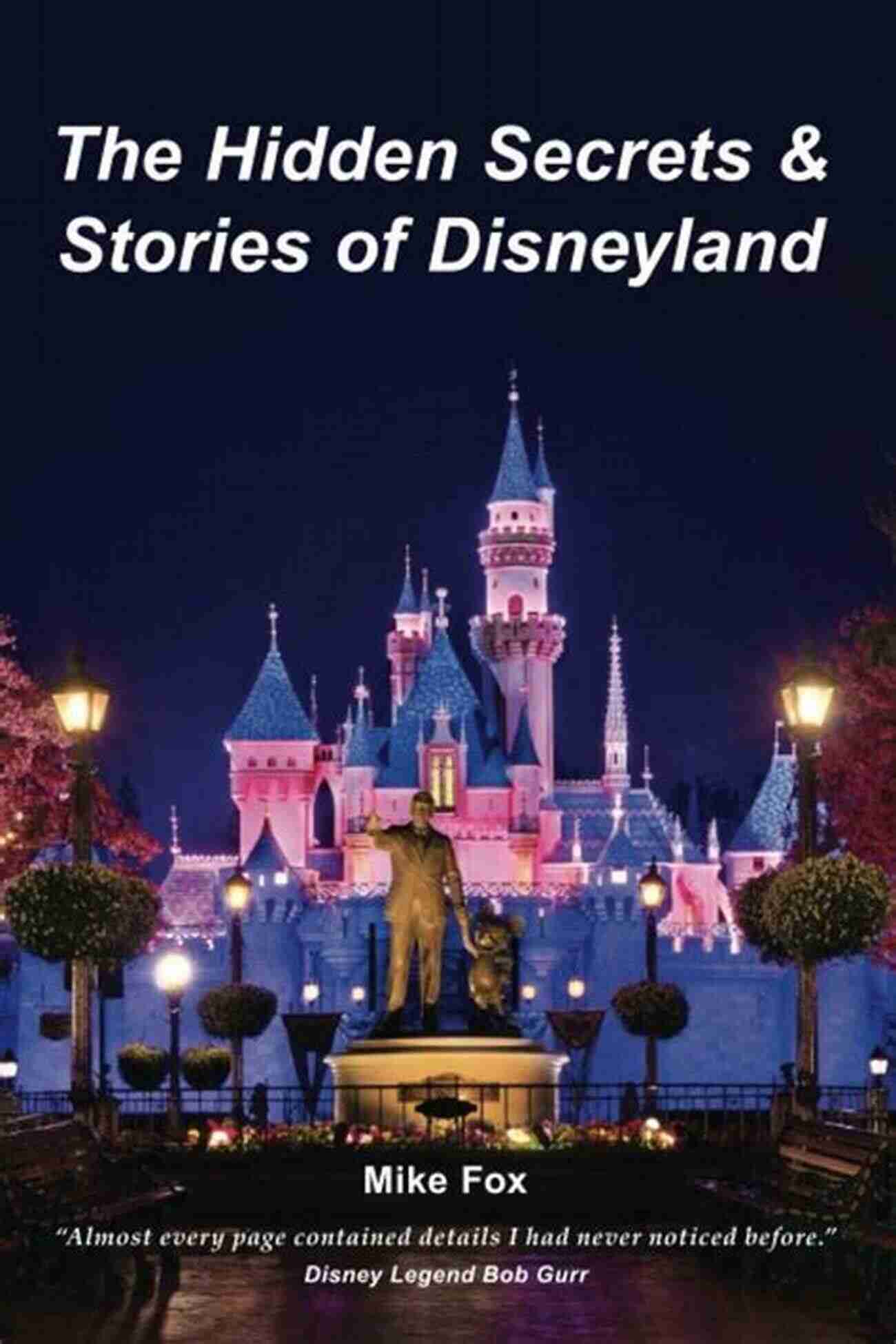 Hidden Secrets Stories Of Disneyland The Hidden Secrets Stories Of Disneyland: With Never Before Published Stories Photos