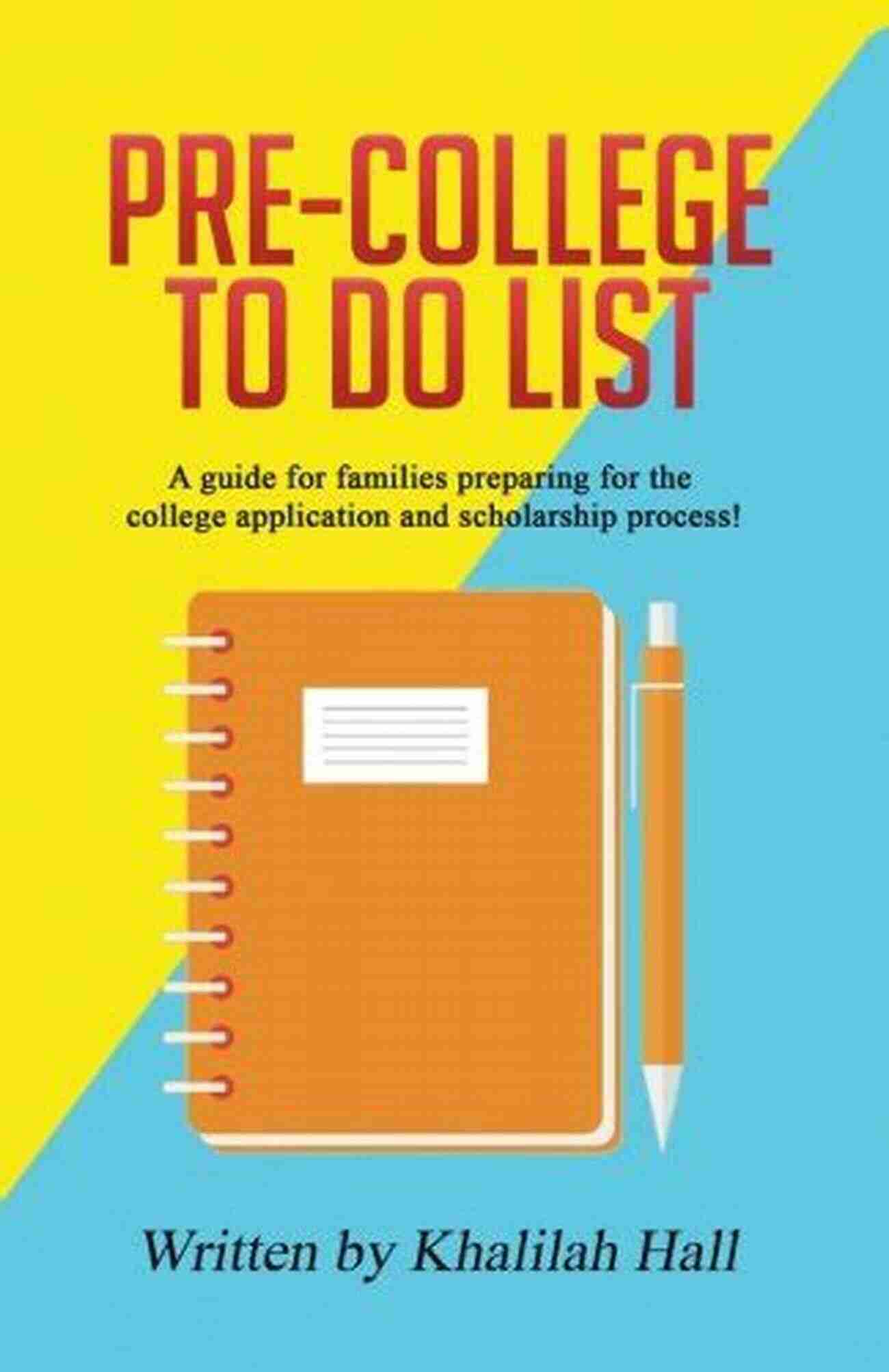 Pre College To Do List Pre College To Do List: A Guide For Families Preparing For The College Application And Scholarship Process