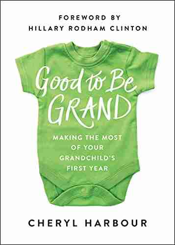 Good To Be Grand: Making The Most Of Your Grandchild S First Year