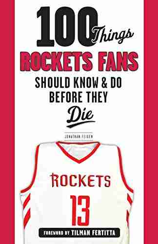 100 Things Rockets Fans Should Know Do Before They Die (100 Things Fans Should Know)