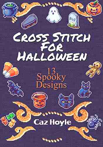 Cross Stitch For Halloween: 13 Spooky Designs: 13 Cross Stitch Designs Featuring A Variety Of Different Halloween Images (Caz Hoyle S Cross Stitch Designs)