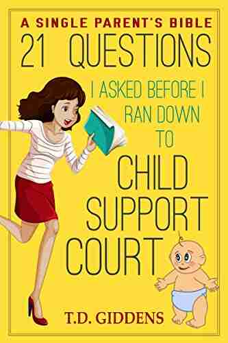 21 Questions I Asked Before I Ran Down to Child Support Court : A Single Parent s Bible