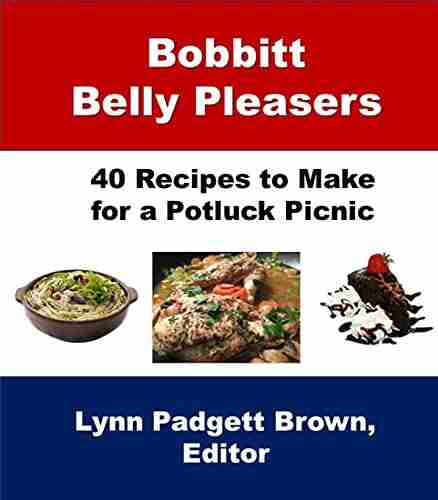 Bobbitt Belly Pleasers: 40 Recipes To Make For A Potluck Picnic