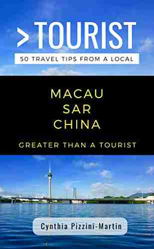 GREATER THAN A TOURIST MACAU SAR CHINA: 50 Travel Tips from a Local (Greater Than a Tourist China)