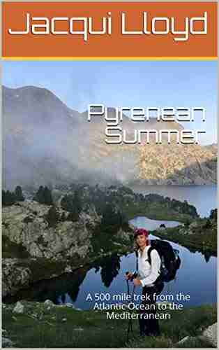 Pyrenean Summer: A 500 Mile Trek From The Atlantic Ocean To The Mediterranean