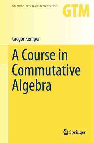 A Course In Commutative Algebra (Graduate Texts In Mathematics 256)