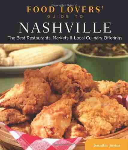 Food Lovers Guide to Nashville: The Best Restaurants Markets Local Culinary Offerings (Food Lovers Series)