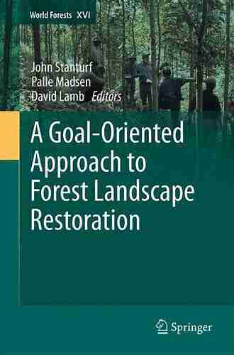 A Goal Oriented Approach To Forest Landscape Restoration (World Forests 16)