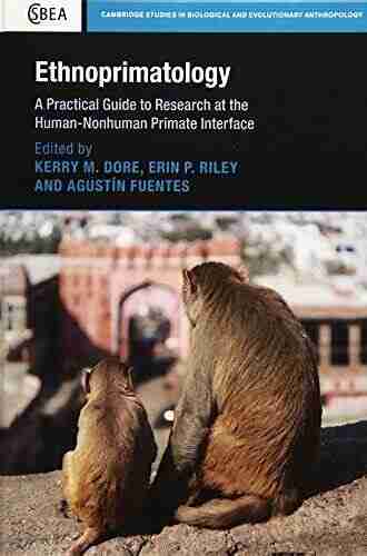 Ethnoprimatology: A Practical Guide To Research At The Human Nonhuman Primate Interface (Cambridge Studies In Biological And Evolutionary Anthropology 76)