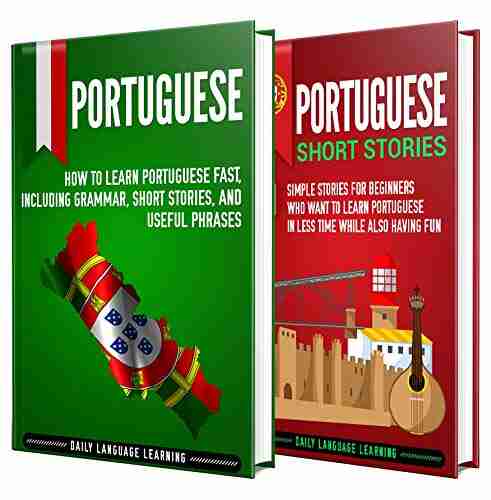 Learn Portuguese: A Simple Guide to Learning Portuguese for Beginners Including Grammar Short Stories and Popular Phrases