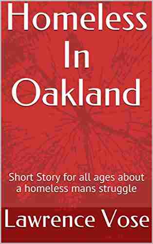 Homeless In Oakland: Short Story for all ages about a homeless mans struggle