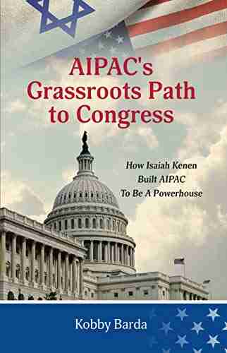 AIPAC s Grassroots Path to Congress: How Isaiah Kenen Built AIPAC to Be A Powerhouse