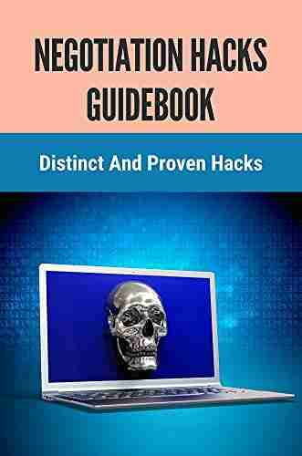 Negotiation Hacks Guidebook: Distinct And Proven Hacks: Method To Have Negotiation Hacks