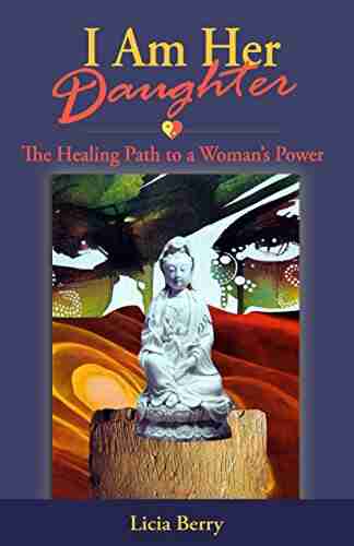 I Am Her Daughter: The Healing Path To A Woman S Power