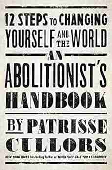 An Abolitionist s Handbook: 12 Steps to Changing Yourself and the World