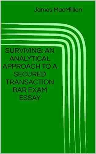 SURVIVING: AN ANALYTICAL APPROACH TO A SECURED TRANSACTION BAR EXAM ESSAY (Surviving: Secured Transactions 1)