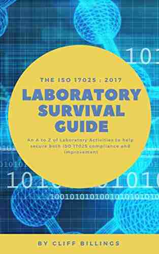 The ISO 17025:2017 Laboratory Survival Guide: An A To Z Of Laboratory Activities To Help Secure Both ISO 17025 Compliance And Improvement