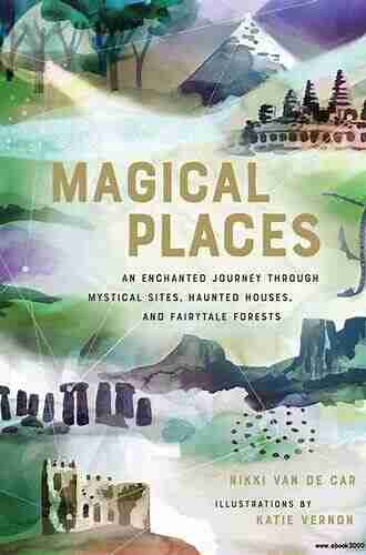 Magical Places: An Enchanted Journey through Mystical Sites Haunted Houses and Fairytale Forests