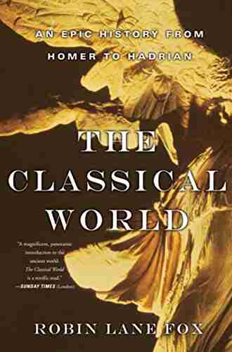 The Classical World: An Epic History From Homer To Hadrian