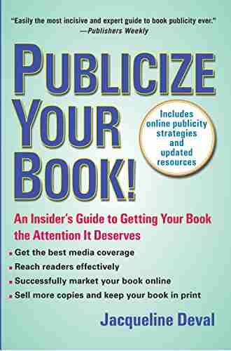 Publicize Your (Updated): An Insider S Guide To Getting Your The Attention It Deserves