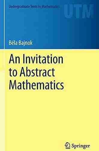 An Invitation To Abstract Mathematics (Undergraduate Texts In Mathematics)