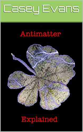 Antimatter Explained: Antigravity Explained Arthur David Snider