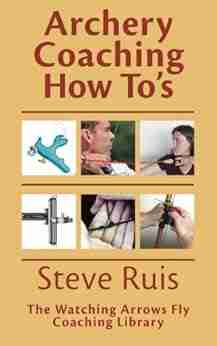 Archery Coaching How To S Steve Ruis