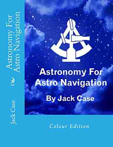 Astronomy For Astro Navigation (Astro Navigation Demystified)