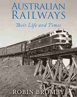 Australian Railways: Their Life And Times