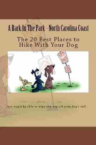 A Bark In The Park North Carolina Coast: The 20 Best Places To Hike With Your Dog (Hike With Your Dog Guidebooks)