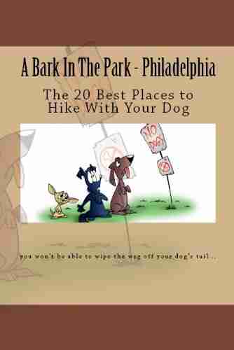 A Bark In The Park Philadelphia: The 20 Best Places To Hike With Your Dog (Hike With Your Dog Guidebooks)