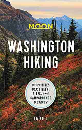 Moon Washington Hiking: Best Hikes Plus Beer Bites And Campgrounds Nearby (Moon Hiking)