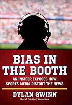 Bias In The Booth: An Insider Exposes How The Sports Media Distort The News