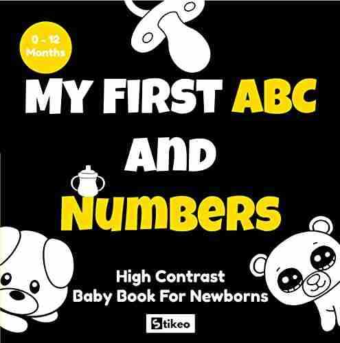 My Firt ABC And Numbers High Contrast Baby for Newborns 0 12 Months: Black And White Images For Visual Stimulation And Brain Development Of Your (High Contrast Baby Collection)