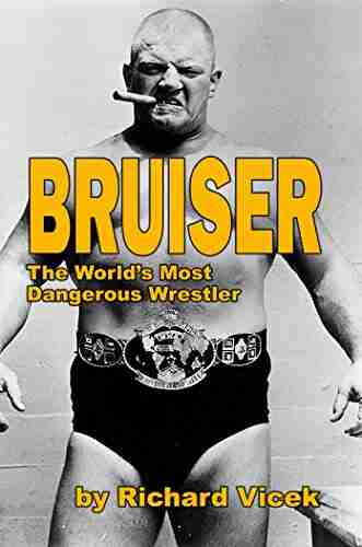 BRUISER: The World S Most Dangerous Wrestler